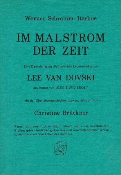Im Malstrom der Zeit: Eine Darstellung des dichterischen Lebenswerks von Lee van Dovski des Autors von "Genie und Eros"; Mit der Überlebensgeschichte "Lewan, sieh zu!" von Christine Brückner.