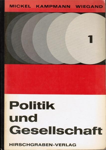 Politik und Gesellschaft : Grundlagen u. Probleme d. modernen Welt; Lehr- u. Arbeitsbuch f. d. Gemeinschaftskunde, polit. Weltkunde (12. u. 13. Schuljahr, Sekundarstufe II).