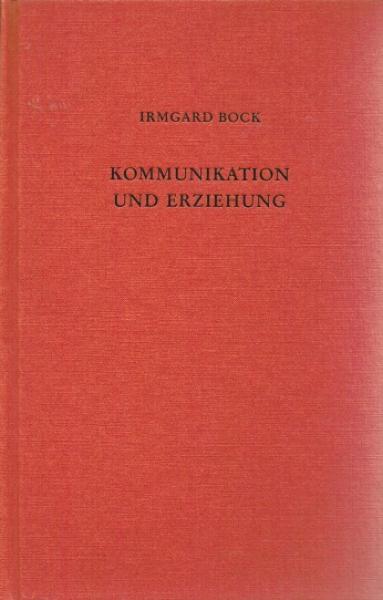 Kommunikation und Erziehung : Grundzüge ihrer Beziehungen.