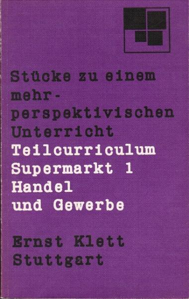 Teilcurriculum Supermarkt; Teil: 1., Handel und Gewerbe.