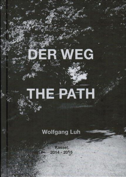 Der Weg und die sieben Ebenen : Wolfgang Luh, Kassel, 2014 - 2015 ; [anlässlich des Installationsprojektes: Der Weg in der "d:gallery" in Kassel vom 21. März bis 17. April 2015] = The path and the seven layers.