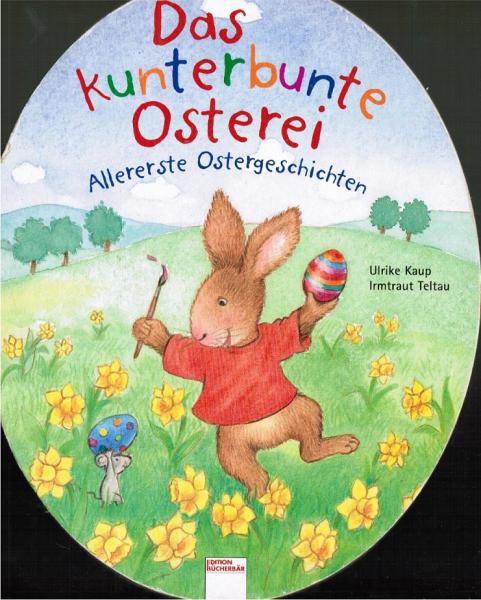 Das kunterbunte Osterei : allererste Ostergeschichten.