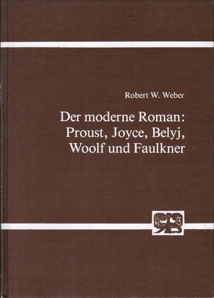 Der moderne Roman : Proust, Joyce, Belyj, Woolf u. Faulkner.
