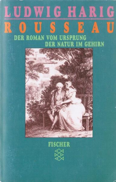Rousseau : der Roman vom Ursprung der Natur im Gehirn ; im Anhang: Rousseaus vergessene Findelkinder.