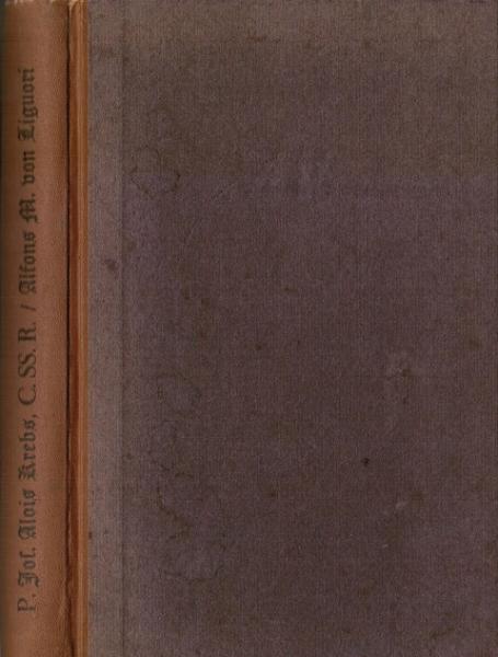 Leben des heiligen Bischofs und Kirchenlehrers Alfons M. von Liguori, Stifters der Kongregation des allerheiligsten Erlösers.