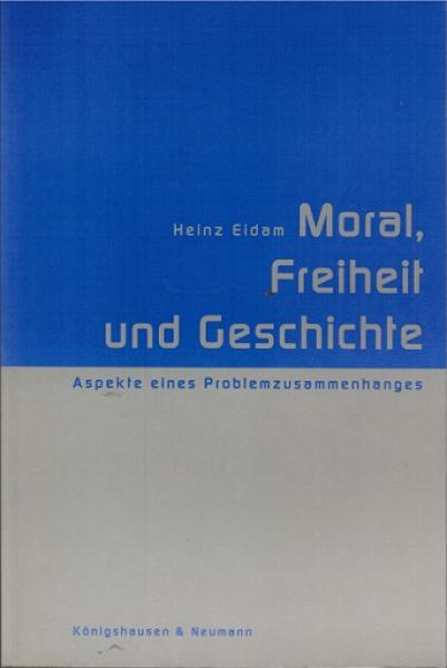 Moral, Freiheit und Geschichte : Aspekte eines Problemzusammenhangs.