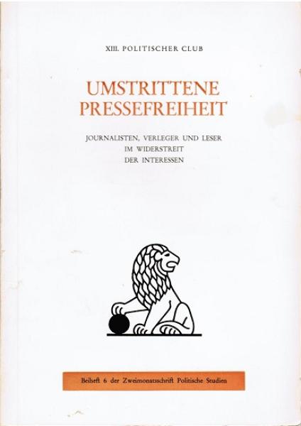 Umstrittene Pressefreiheit : 8. Polit. Club Tutzing ; Journalisten, Verleger u. Leser im Widerstreit d. Interessen.