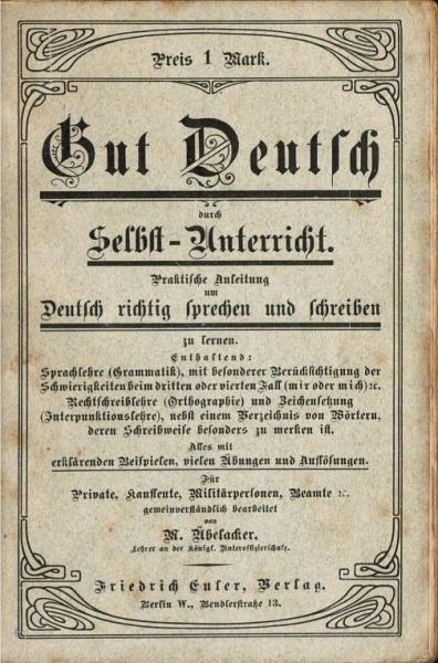 Gut Deutsch durch Selbst-Unterricht. Praktische Anleitung um Deutsch richtig sprechen und schreiben zu lernen.