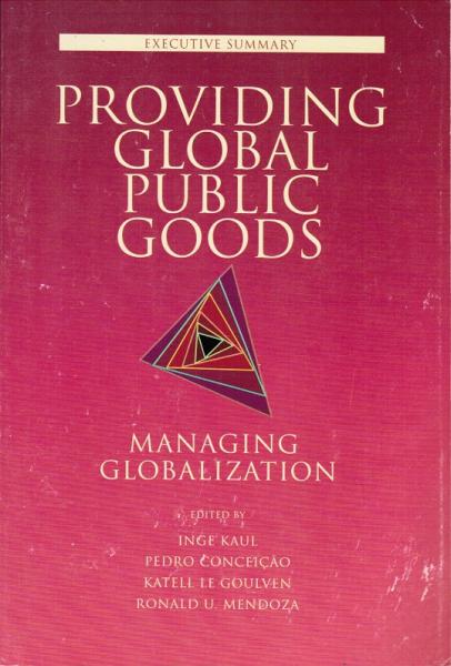 Providing Gobal Public Goods: Managing Globalization.