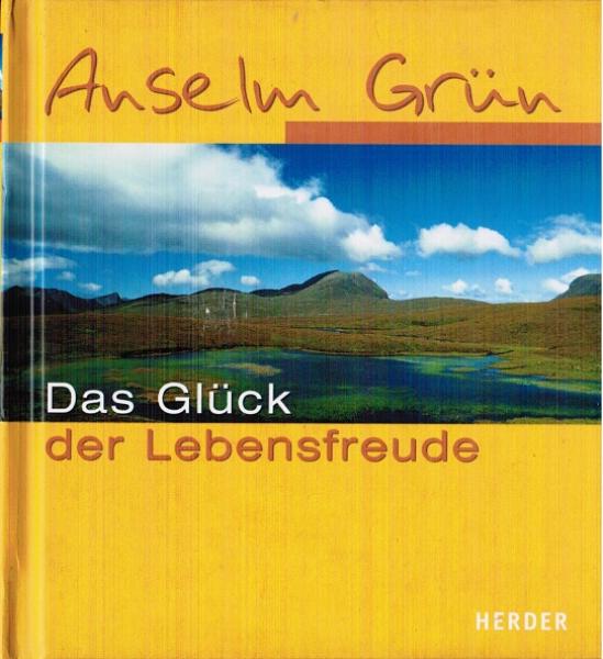 Das Glück der Lebensfreude : im ABC der Lebenskunst.