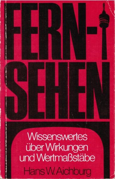Fernsehen : Wissenswertes über Wirkungen u. Wertmassstäbe.