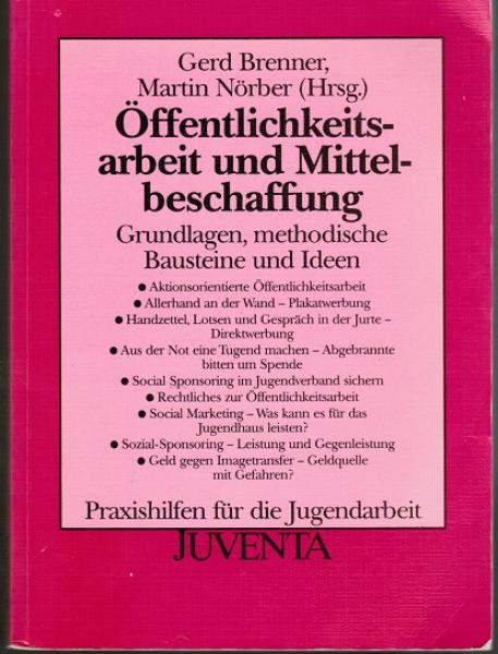 Öffentlichkeitsarbeit und Mittelbeschaffung. Grundlagen, methodische Bausteine und Ideen. (= Praxishilfen für die Jugendarbeit, hgeg. v. Gerd Brenner)