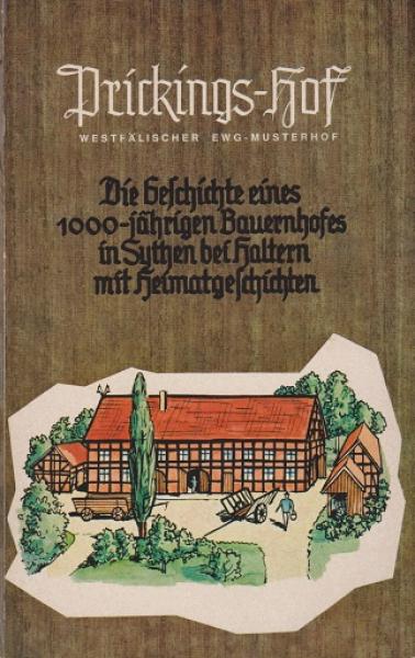Prickings-Hof. Die Geschichte eines 1000-jährigen Bauernhofs in Suthen bei Haltern mit Heimatgeschichten.