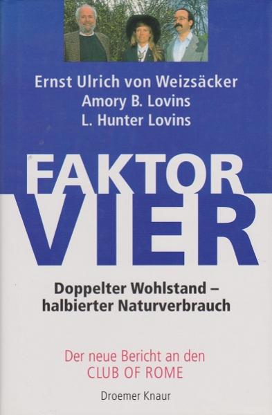 Faktor Vier : doppelter Wohlstand - halbierter Naturverbrauch ; der neue Bericht an den Club of Rome.