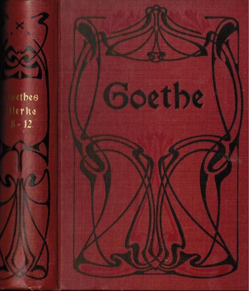 Goethes Werke. Auswahl in sechszehn Bänden. achter bis zwölfter [8. bis 12.] Band (in einem Buch).
