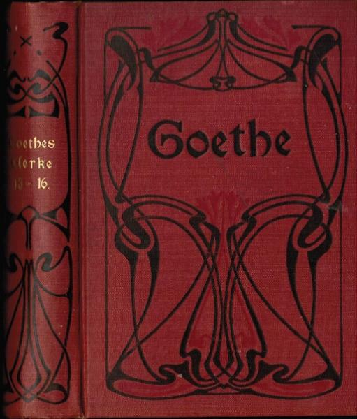 Goethes Werke. Auswahl in sechszehn Bänden. Dreizehnter bis sechszehnter [13. bis 16.] Band (in einem Buch).
