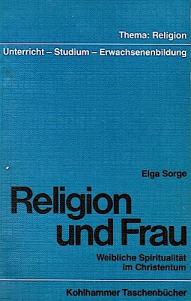 Religion und Frau : weibl. Spiritualität im Christentum.