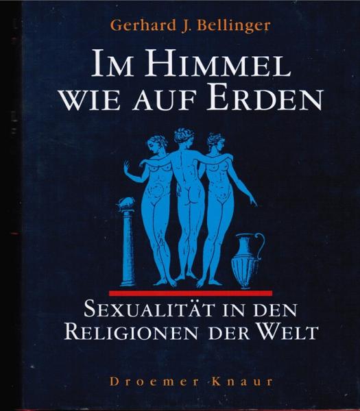 Im Himmel wie auf Erden : Sexualität in den Religionen der Welt.