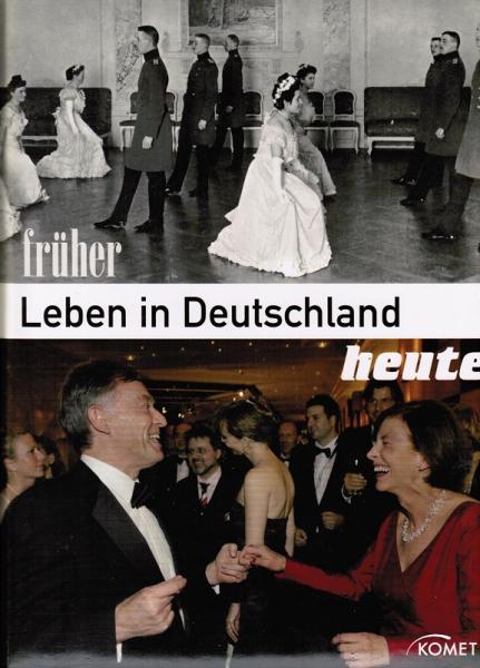 Leben in Deutschland - früher und heute : Alltag. Arbeit und Privates in Fotos und Texten gegenübergestellt.