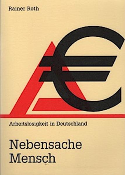 Nebensache Mensch : Arbeitslosigkeit in Deutschland.