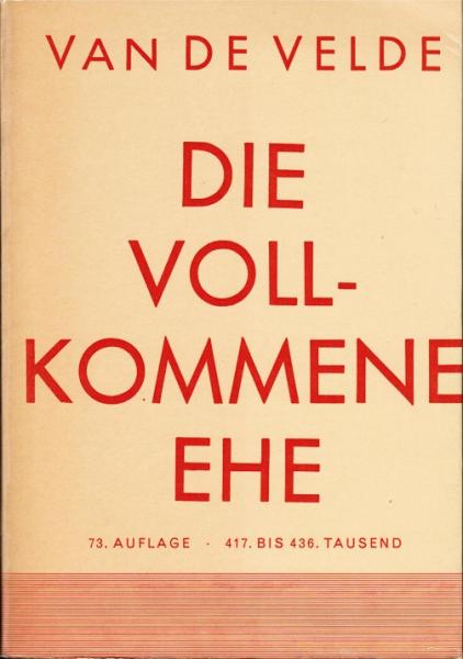 Die vollkommene Ehe : Eine Studie über ihre Physiologie u. Technik.