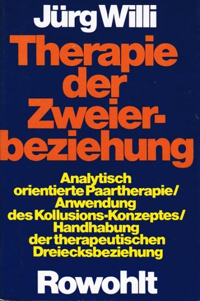Therapie der Zweierbeziehung : analyt. orientierte Paartherapie ; Anwendung d. Kollusions-Konzeptes ; Handhabung d. therapeut. Dreiecksbeziehung.