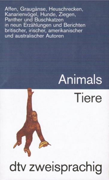 Animals : [englisch-deutsch ; Neuübersetzung] = Tiere : neun Erzählungen und Berichte britischer, irischer, amerikanischer und australischer Autoren.