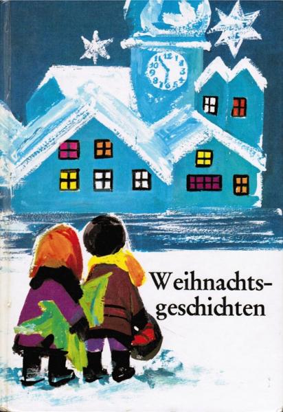 Weihnachtsgeschichten : Eine Ausw. d. schönsten Erzählgn.