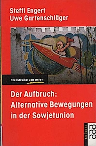 Der Aufbruch : alternative Bewegungen in der Sowjetunion ; Perestroika von unten.
