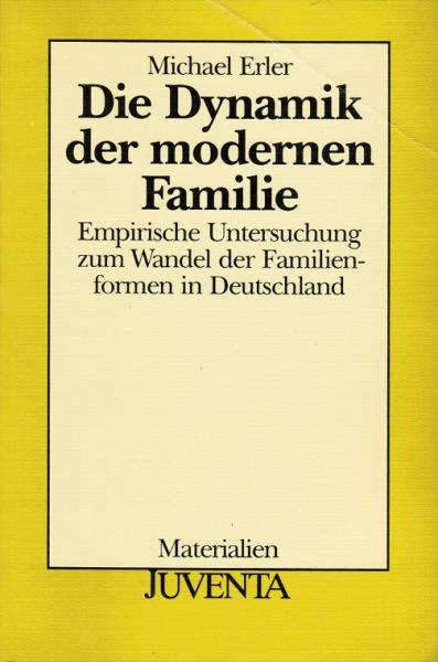 Die Dynamik der modernen Familie : empirische Untersuchung zum Wandel der Familienformen in Deutschland.