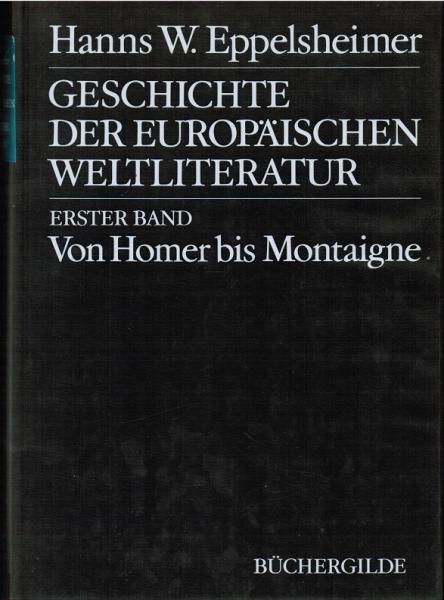 Geschichte der europäischen Weltliteratur; Teil: Bd. 1., Von Homer bis Montaigne