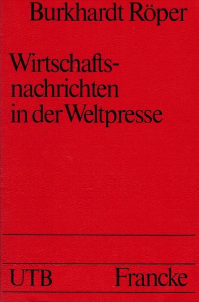 Wirtschaftsnachrichten in der Weltpresse : zum Verständnis d. Wirtschaftsteils e. Zeitung.