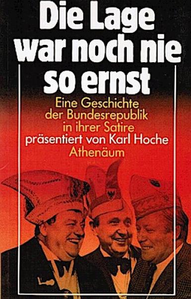 Die Lage war noch nie so ernst : e. Geschichte d. Bundesrepublik in ihrer Satire.