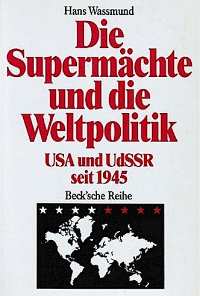 Die Supermächte und die Weltpolitik : USA und UdSSR seit 1945.