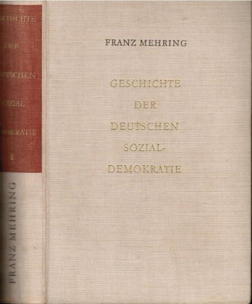 Gesammelte Schriften. Bd. 1: Geschichte der deutschen Sozialdemokratie. Teil 1 : Von der Julirevolution bis zum preussischen Verfassungsstreite. 1830 bis 1863.
