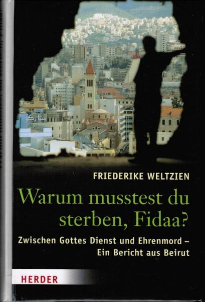 Warum musstest du sterben, Fidaa? : Gottes Dienst und Ehrenmord ; ein Bericht aus Beirut.