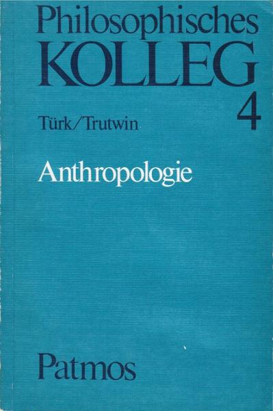 Anthropologie : ausgew. u. bearb. von Hans Joachim Türk u. Werner Trutwin.