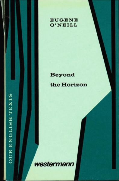 Beyond the Horizon. A Play in Three Acts (= Our English Texts).