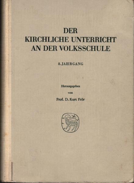 Der kirchliche Unterricht an der Volksschule. 8. Jahrgang. Eine biblische Unterweisung nach dem Gang der Heilsgeschichte.
