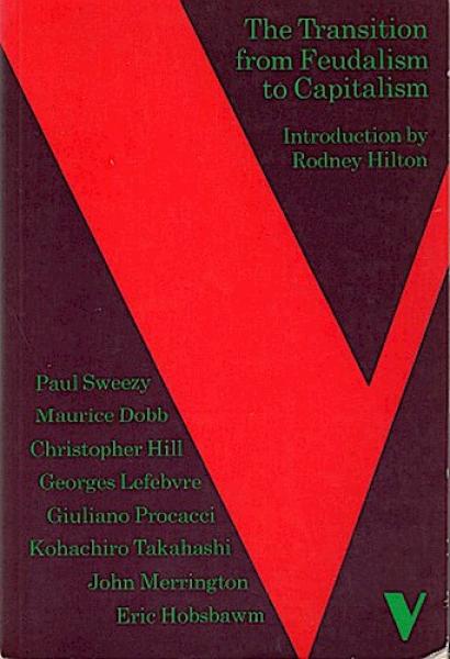 The Transition from Feudalism to Capitalism.