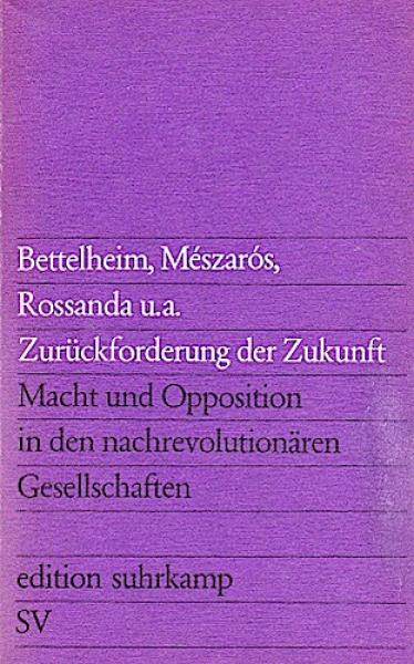 Zurückforderung der Zukunft : Macht u. Opposition in d. nachrevolutionären Gesellschaften.