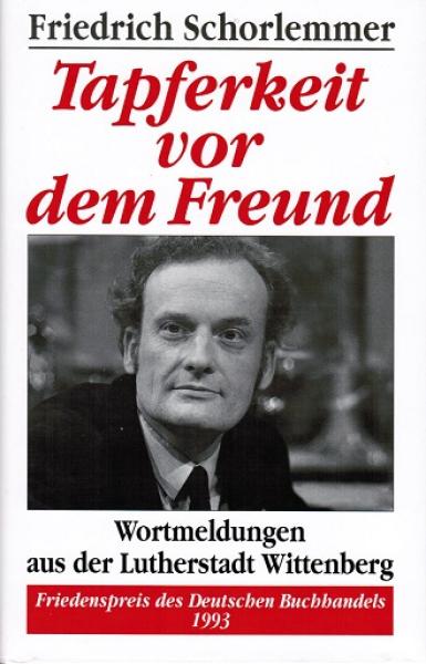 Tapferkeit vor dem Freund : Wortmeldungen aus der Lutherstadt Wittenberg.
