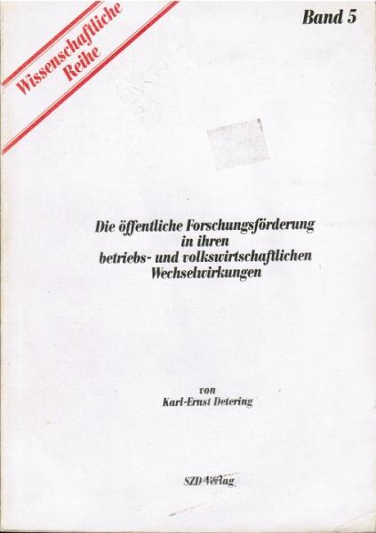 Die öffentliche Forschungsförderung in ihren betriebs- und volkswirtschaftlichen Wechselwirkungen.