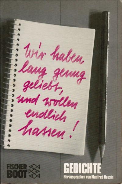 Wir haben lang genug geliebt, und wollen endlich hassen : Gedichte.