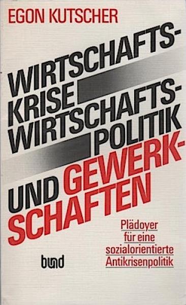 Wirtschaftskrise, Wirtschaftspolitik und Gewerkschaften : Plädoyer für e. sozialorientierte Antikrisenpolitik.
