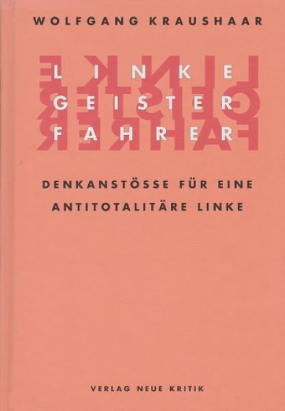 Linke Geisterfahrer : Denkanstöße für eine antitotalitäre Linke.