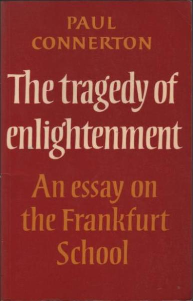 The tragedy of enlightenment. An essay on the Frankfurt School.