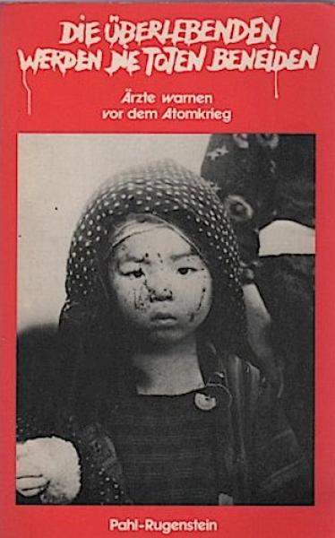 Die Überlebenden werden die Toten beneiden : Ärzte warnen vor d. Atomkrieg ; Materialien d. Hamburger Med. Kongresses zur Verhinderung d. Atomkrieges vom 19./20. September 1981