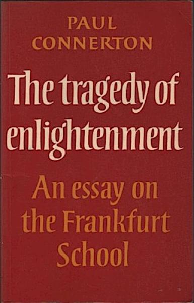The tragedy of enlightenment: An essay on the Frankfurt School.