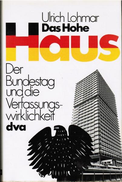 Das hohe Haus : der Bundestag u. d. Verfassungswirklichkeit.